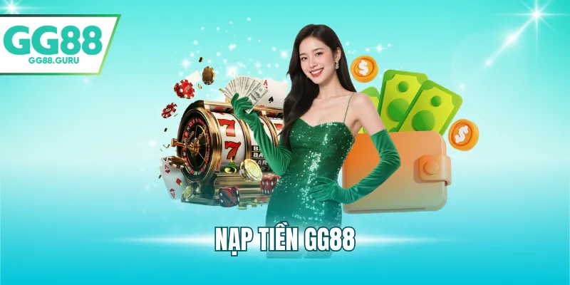 Nạp Tiền GG88 – Hướng Dẫn Chi Tiết, Nhanh Chóng Và An Toàn 1 nạp tiền GG88